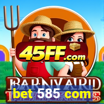 bet 585 com